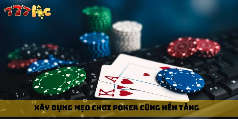 Xây dựng mẹo chơi poker cùng nền tảng