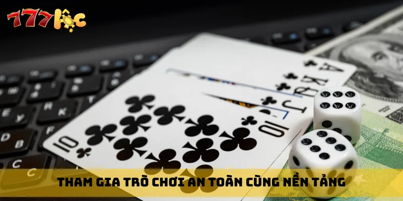 Tham gia trò chơi an toàn cùng nền tảng